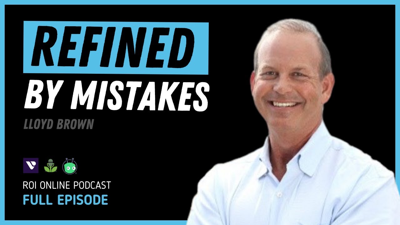 Mentor Lloyd Brown on What it Means to Be Refined By Failure: The ROI Online Podcast Ep. 92