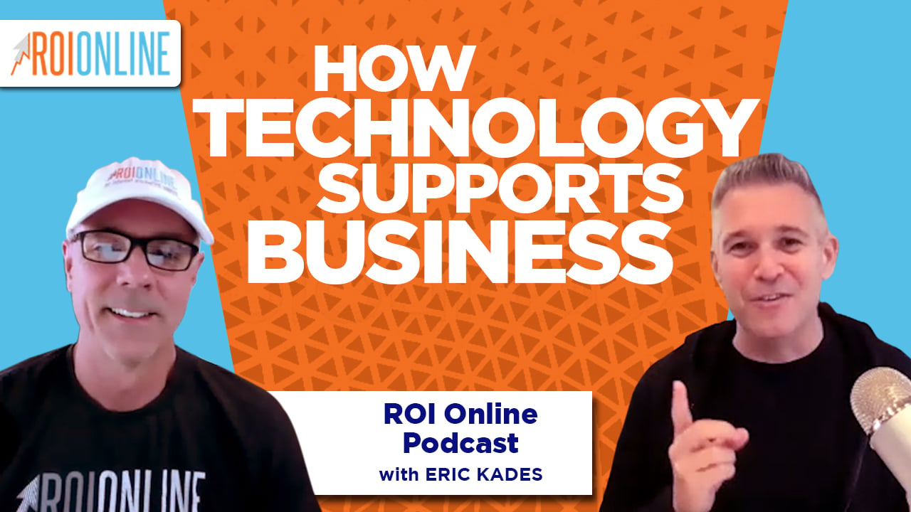 Entrepreneur Eric Kades on How Technology Supports Business: The ROI Online Podcast Ep. 89